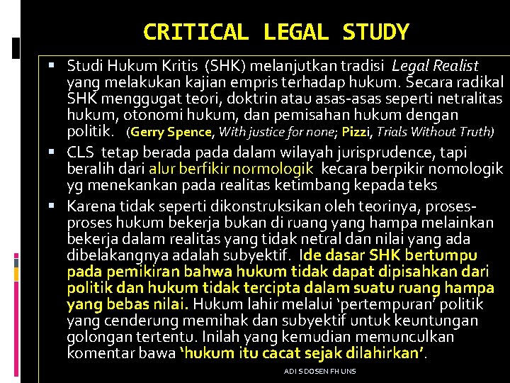 CRITICAL LEGAL STUDY Studi Hukum Kritis (SHK) melanjutkan tradisi Legal Realist yang melakukan kajian