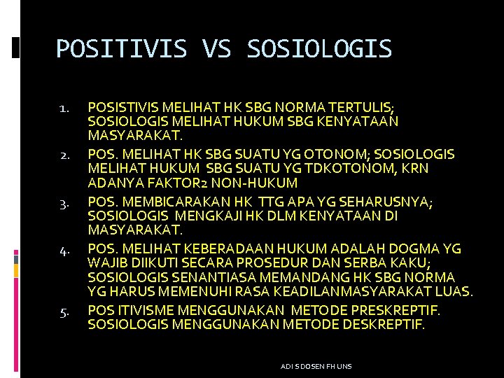 POSITIVIS VS SOSIOLOGIS 1. 2. 3. 4. 5. POSISTIVIS MELIHAT HK SBG NORMA TERTULIS;