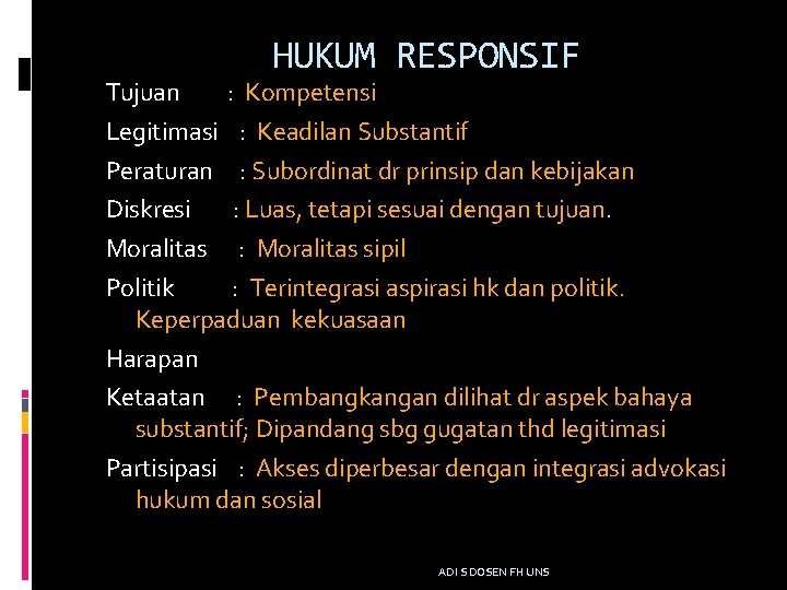 HUKUM RESPONSIF Tujuan : Kompetensi Legitimasi : Keadilan Substantif Peraturan : Subordinat dr prinsip