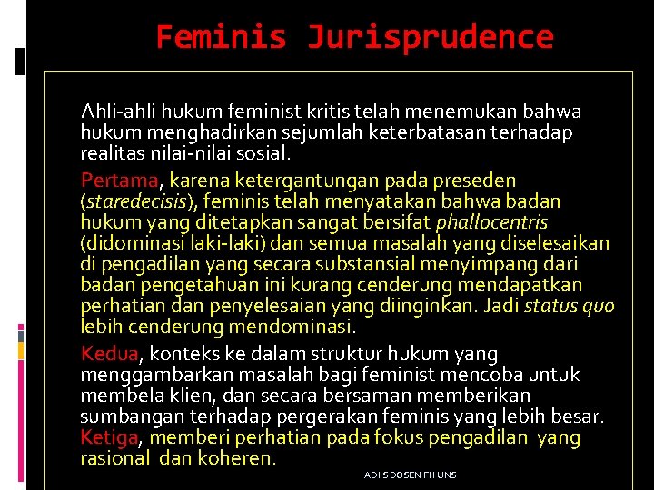 Feminis Jurisprudence Ahli-ahli hukum feminist kritis telah menemukan bahwa hukum menghadirkan sejumlah keterbatasan terhadap