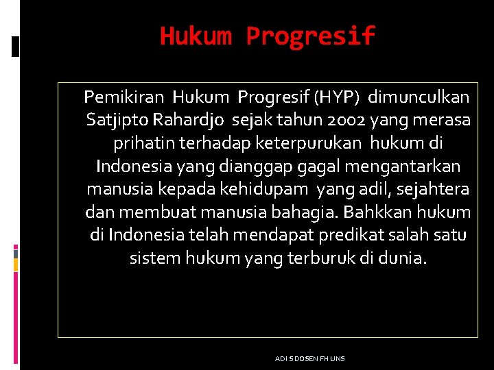 Hukum Progresif Pemikiran Hukum Progresif (HYP) dimunculkan Satjipto Rahardjo sejak tahun 2002 yang merasa