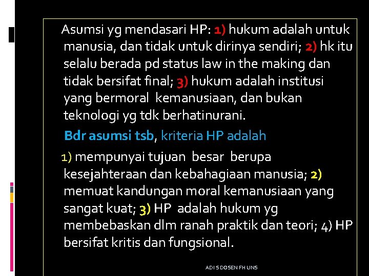 Asumsi yg mendasari HP: 1) hukum adalah untuk manusia, dan tidak untuk dirinya sendiri;