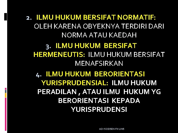 2. ILMU HUKUM BERSIFAT NORMATIF: OLEH KARENA OBYEKNYA TERDIRI DARI NORMA ATAU KAEDAH 3.