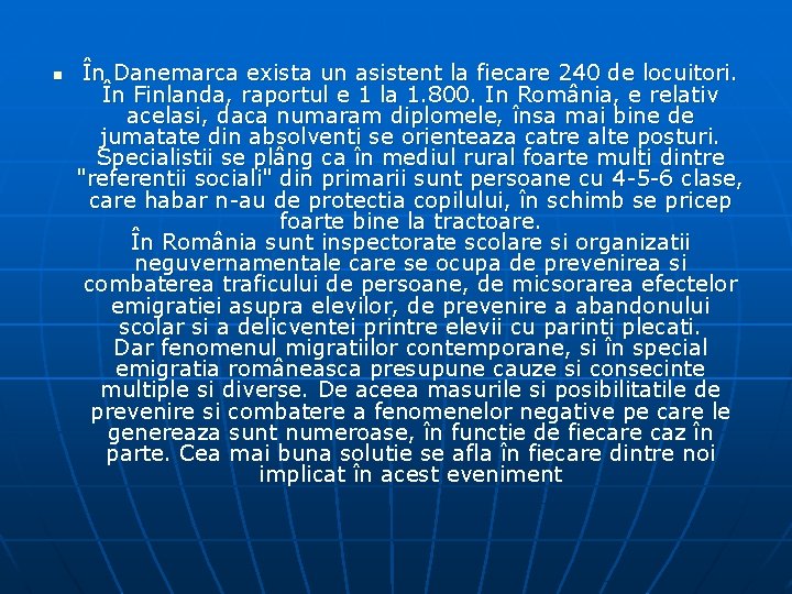 n În Danemarca exista un asistent la fiecare 240 de locuitori. În Finlanda, raportul