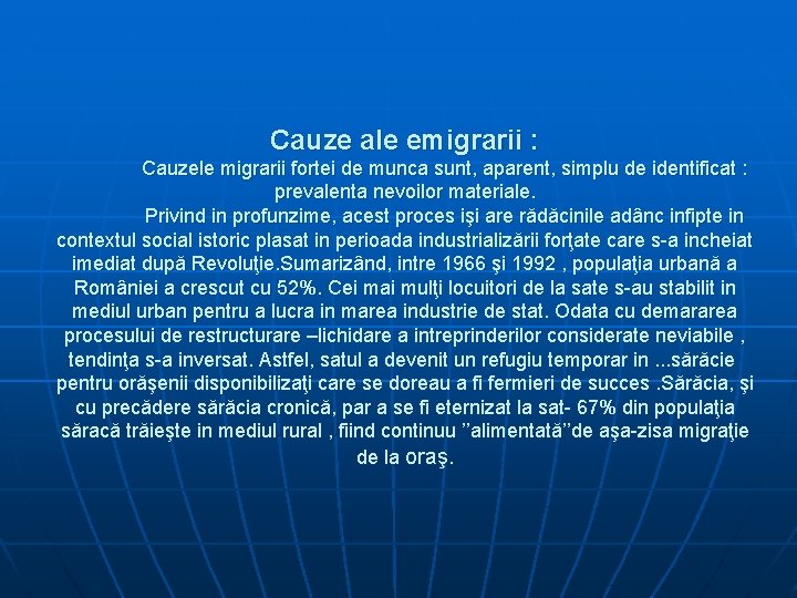 Cauze ale emigrarii : Cauzele migrarii fortei de munca sunt, aparent, simplu de identificat