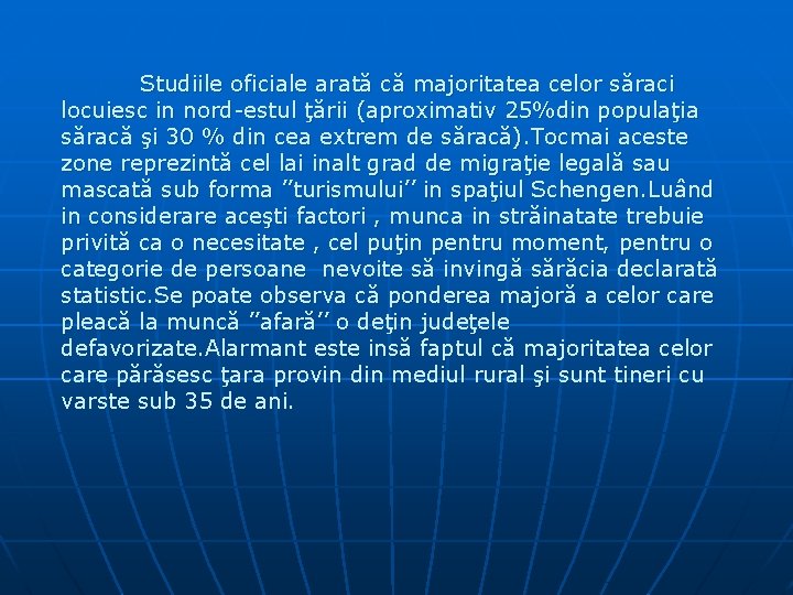 Studiile oficiale arată că majoritatea celor săraci locuiesc in nord-estul ţării (aproximativ 25%din populaţia