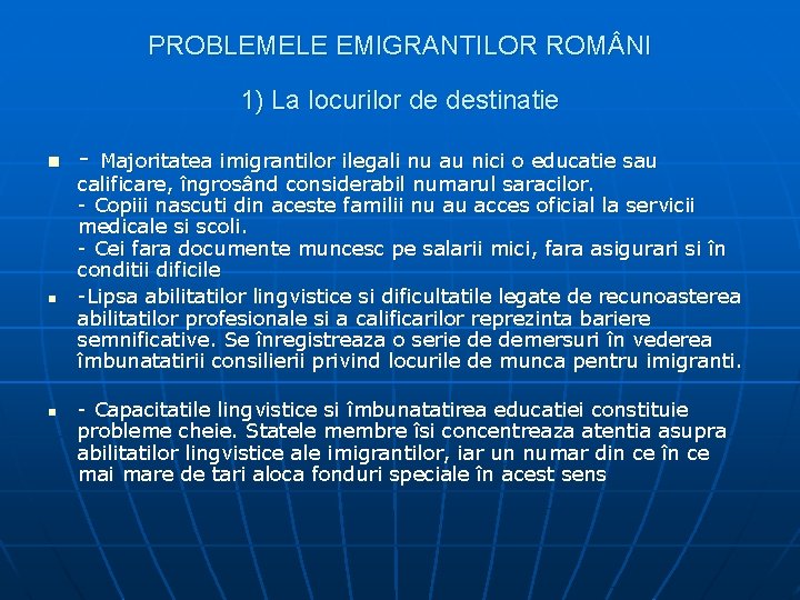 PROBLEMELE EMIGRANTILOR ROM NI 1) La locurilor de destinatie n n n - Majoritatea