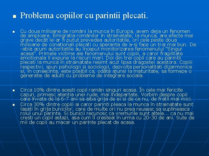 n n Problema copiilor cu parintii plecati. Cu doua milioane de români la munca