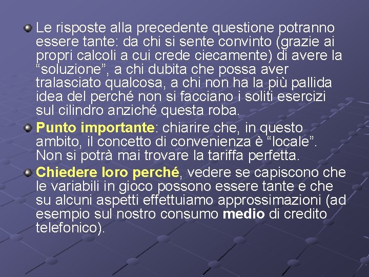 Le risposte alla precedente questione potranno essere tante: da chi si sente convinto (grazie