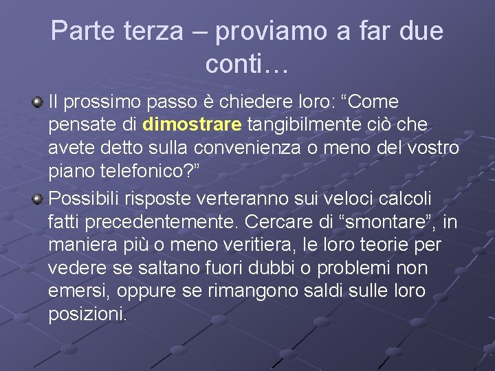 Parte terza – proviamo a far due conti… Il prossimo passo è chiedere loro:
