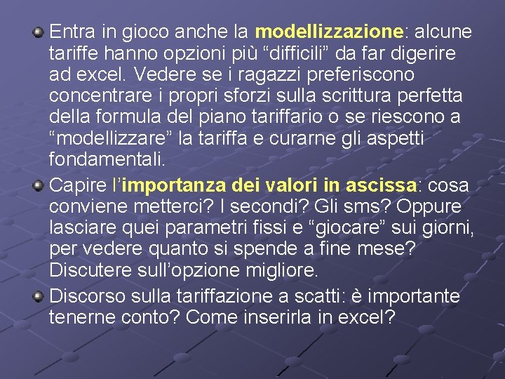 Entra in gioco anche la modellizzazione: alcune tariffe hanno opzioni più “difficili” da far