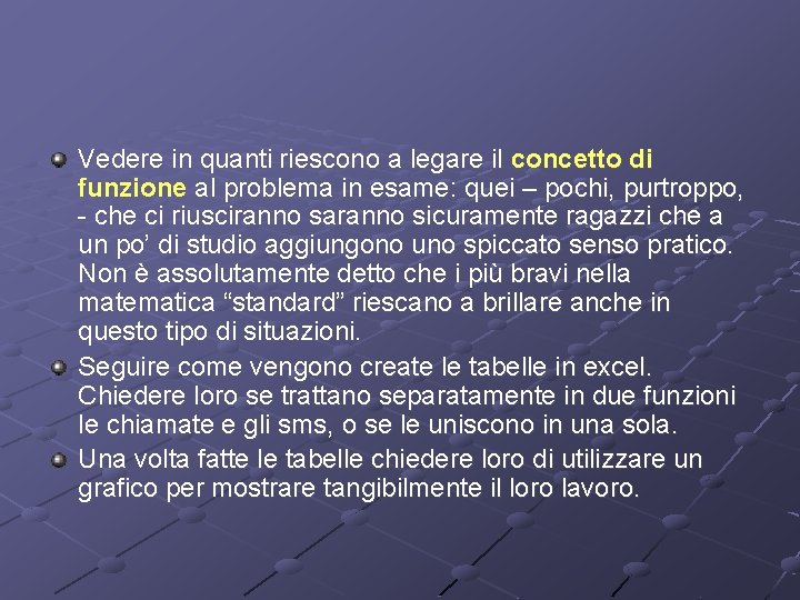 Vedere in quanti riescono a legare il concetto di funzione al problema in esame: