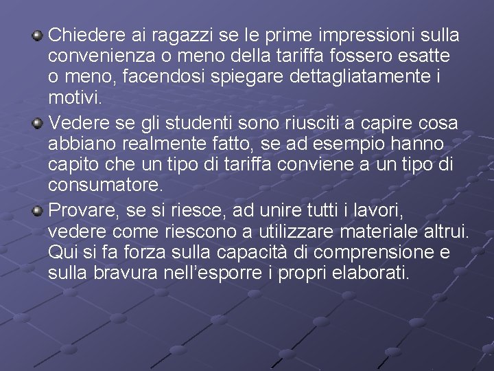 Chiedere ai ragazzi se le prime impressioni sulla convenienza o meno della tariffa fossero