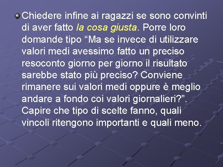 Chiedere infine ai ragazzi se sono convinti di aver fatto la cosa giusta. Porre