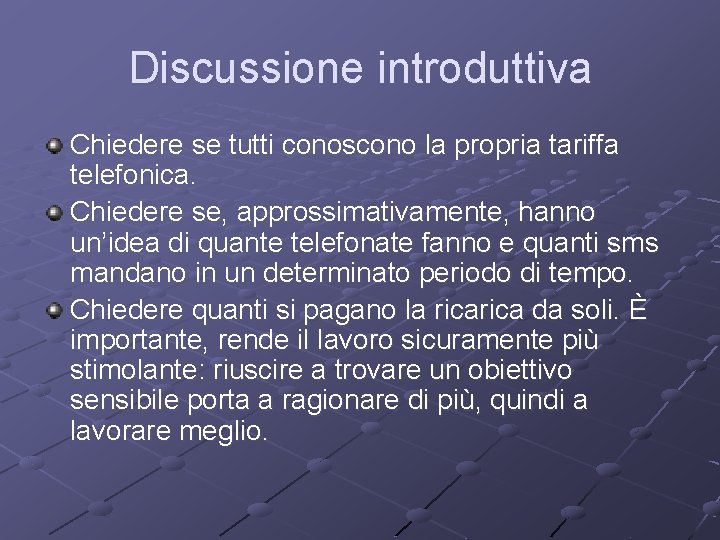 Discussione introduttiva Chiedere se tutti conoscono la propria tariffa telefonica. Chiedere se, approssimativamente, hanno