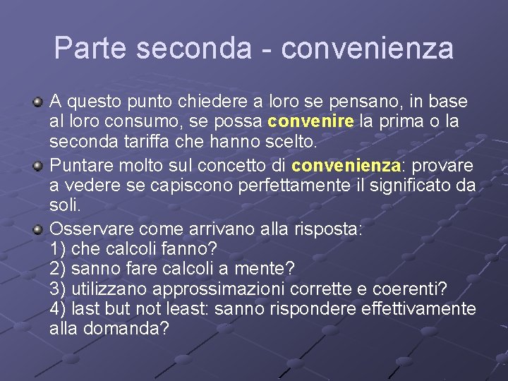 Parte seconda - convenienza A questo punto chiedere a loro se pensano, in base