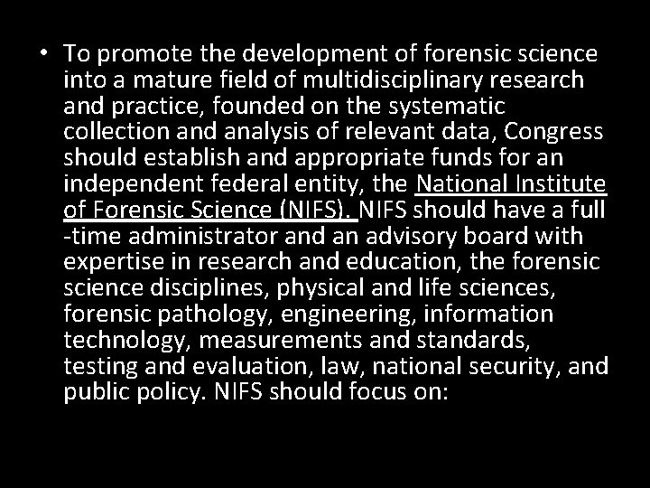  • To promote the development of forensic science into a mature field of