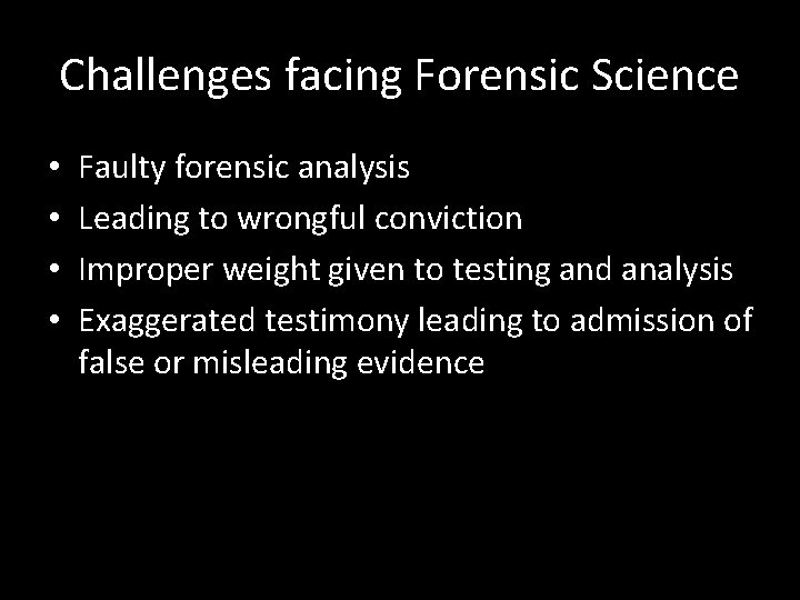 Challenges facing Forensic Science • • Faulty forensic analysis Leading to wrongful conviction Improper