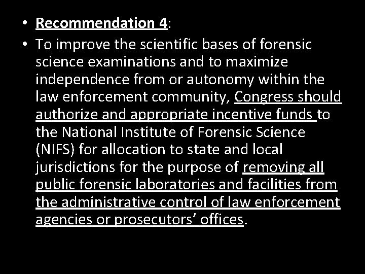  • Recommendation 4: • To improve the scientific bases of forensic science examinations