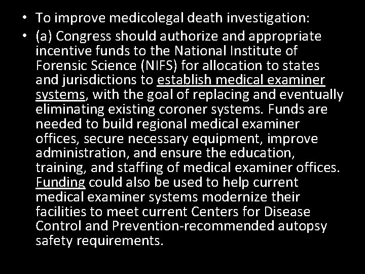  • To improve medicolegal death investigation: • (a) Congress should authorize and appropriate