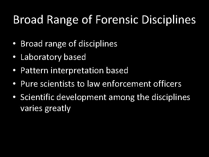 Broad Range of Forensic Disciplines • • • Broad range of disciplines Laboratory based