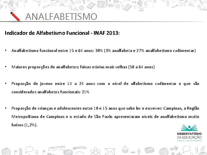 ANALFABETISMO Indicador de Alfabetismo Funcional - INAF 2013: • Analfabetismo funcional entre 15 e