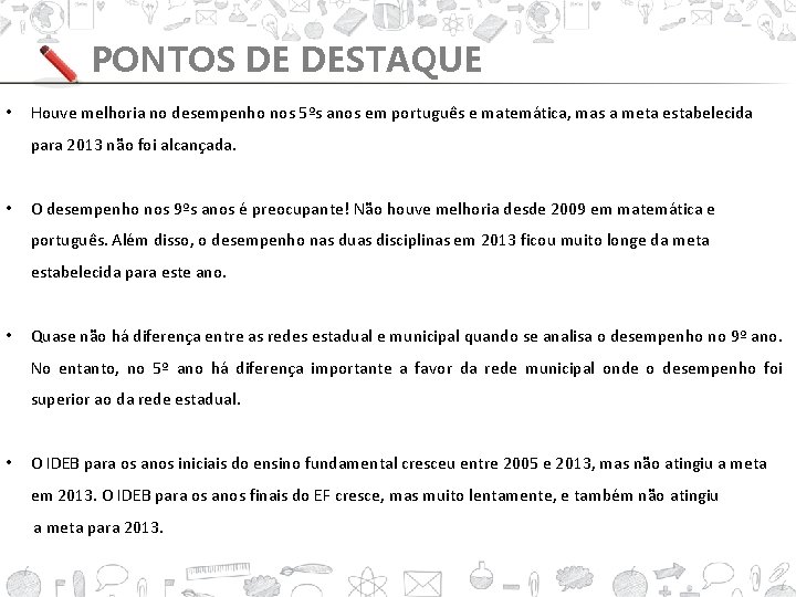 PONTOS DE DESTAQUE • Houve melhoria no desempenho nos 5ºs anos em português e