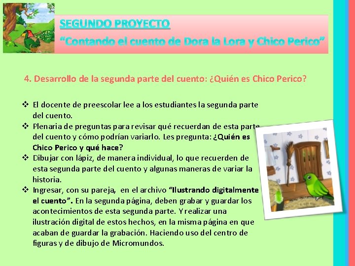 SEGUNDO PROYECTO “Contando el cuento de Dora la Lora y Chico Perico” 4. Desarrollo