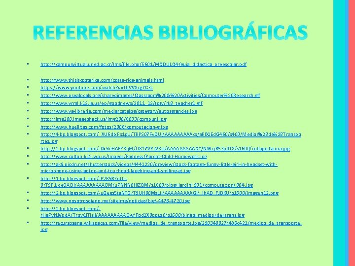 REFERENCIAS BIBLIOGRÁFICAS • http: //campusvirtual. uned. ac. cr/lms/file. php/5601/MODULO 4/guia_didactica_preescolar. pdf • • http: