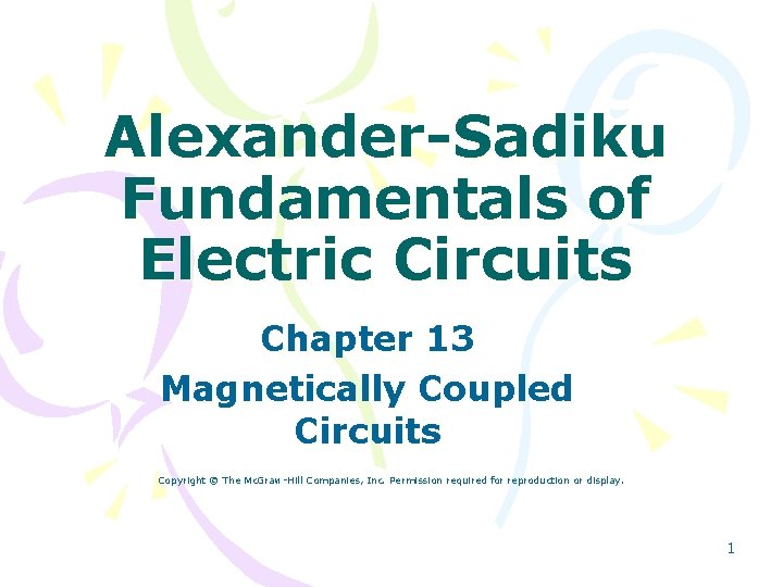 Alexander-Sadiku Fundamentals of Electric Circuits Chapter 13 Magnetically Coupled Circuits Copyright © The Mc.