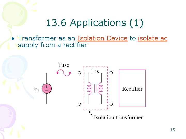 13. 6 Applications (1) • Transformer as an Isolation Device to isolate ac supply