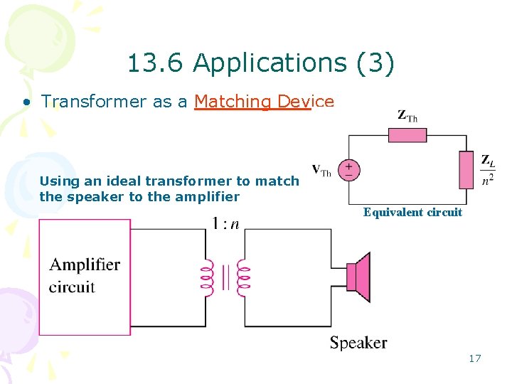 13. 6 Applications (3) • Transformer as a Matching Device Using an ideal transformer