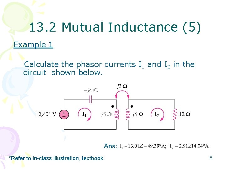 13. 2 Mutual Inductance (5) Example 1 Calculate the phasor currents I 1 and