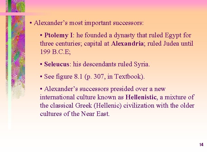  • Alexander’s most important successors: • Ptolemy I: he founded a dynasty that