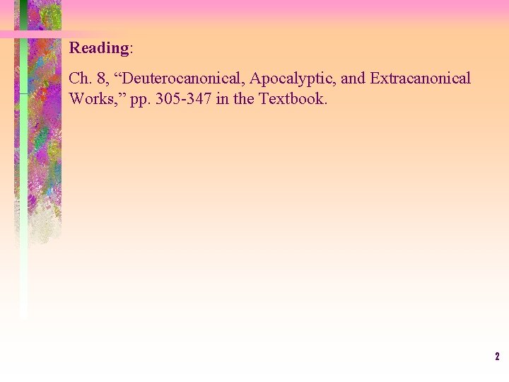 Reading: Ch. 8, “Deuterocanonical, Apocalyptic, and Extracanonical Works, ” pp. 305 -347 in the