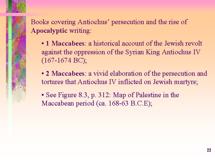 Books covering Antiochus’ persecution and the rise of Apocalyptic writing: • 1 Maccabees: a