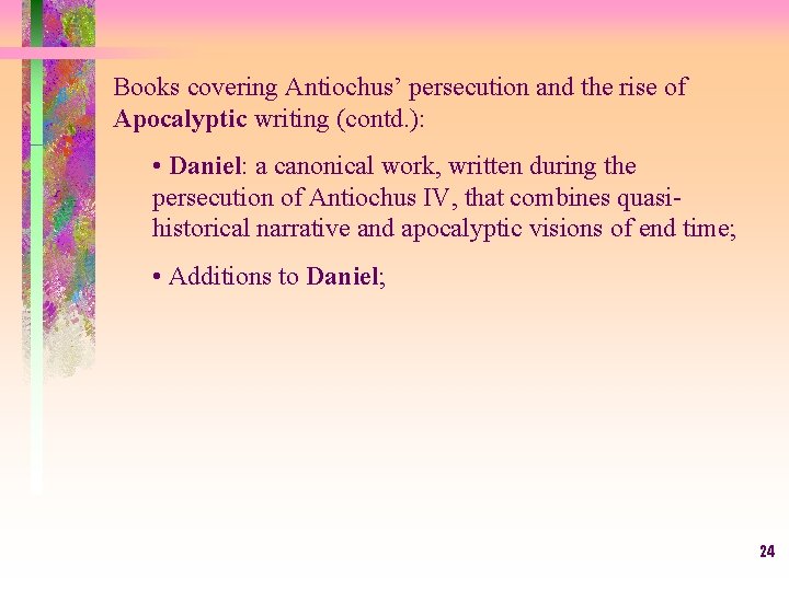 Books covering Antiochus’ persecution and the rise of Apocalyptic writing (contd. ): • Daniel: