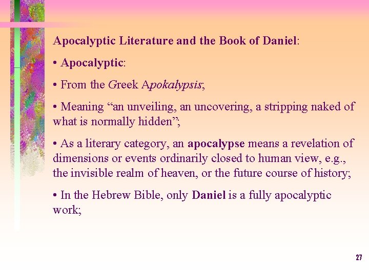 Apocalyptic Literature and the Book of Daniel: • Apocalyptic: • From the Greek Apokalypsis;