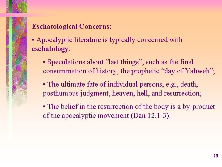 Eschatological Concerns: • Apocalyptic literature is typically concerned with eschatology: • Speculations about “last