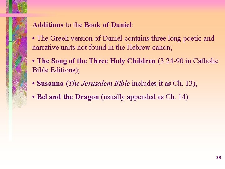 Additions to the Book of Daniel: • The Greek version of Daniel contains three