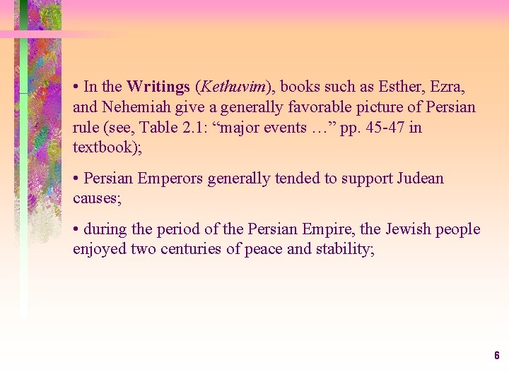  • In the Writings (Kethuvim), books such as Esther, Ezra, and Nehemiah give