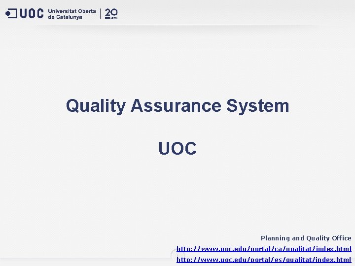 Quality Assurance System UOC Planning and Quality Office http: //www. uoc. edu/portal/ca/qualitat/index. html 1