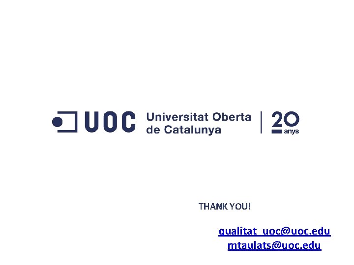 THANK YOU! qualitat_uoc@uoc. edu mtaulats@uoc. edu 