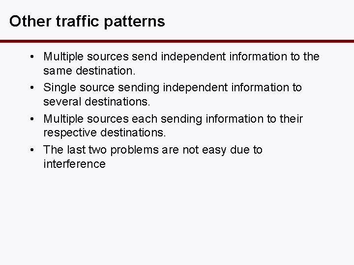 Other traffic patterns • Multiple sources send independent information to the same destination. •