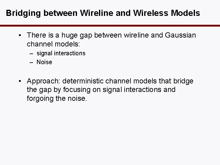 Bridging between Wireline and Wireless Models • There is a huge gap between wireline