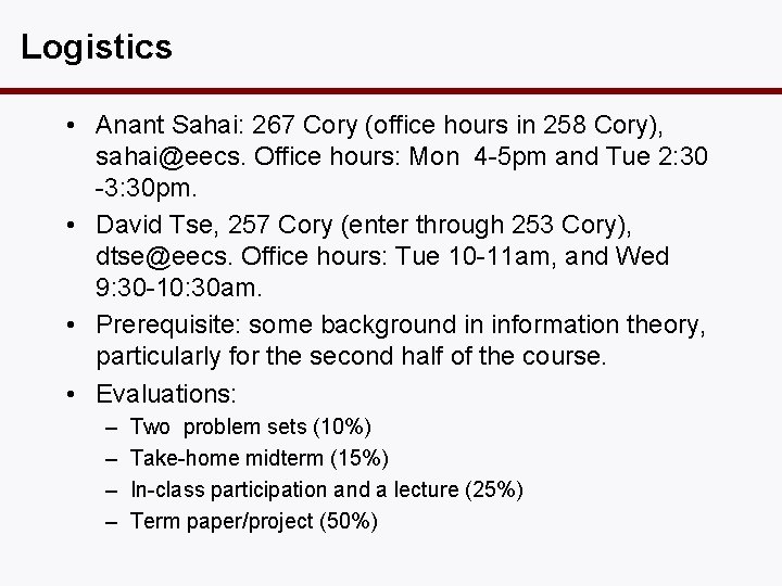 Logistics • Anant Sahai: 267 Cory (office hours in 258 Cory), sahai@eecs. Office hours: