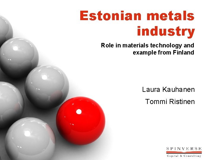 Estonian metals industry Role in materials technology and example from Finland Laura Kauhanen Tommi