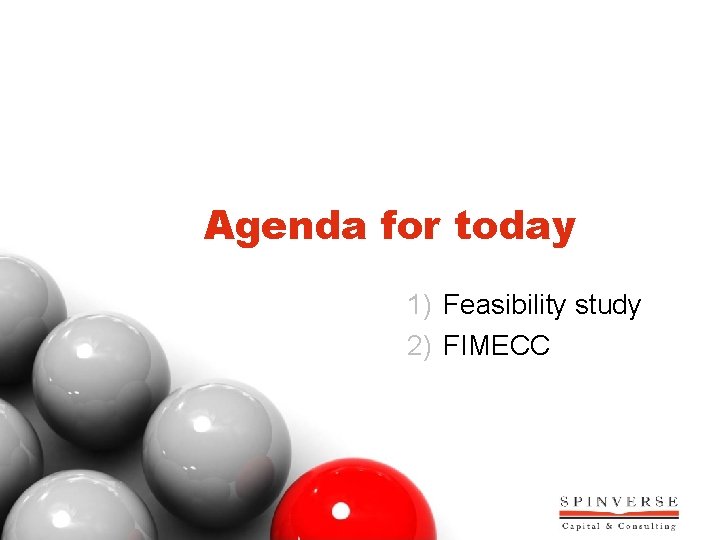 Agenda for today 1) Feasibility study 2) FIMECC 
