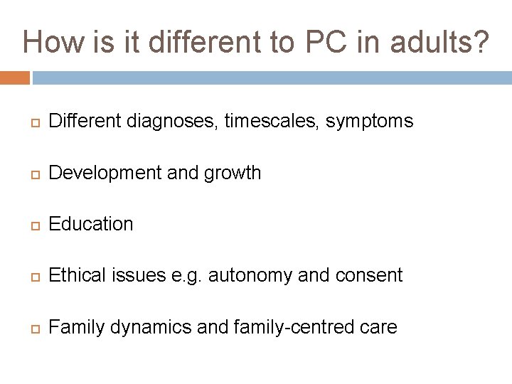How is it different to PC in adults? Different diagnoses, timescales, symptoms Development and