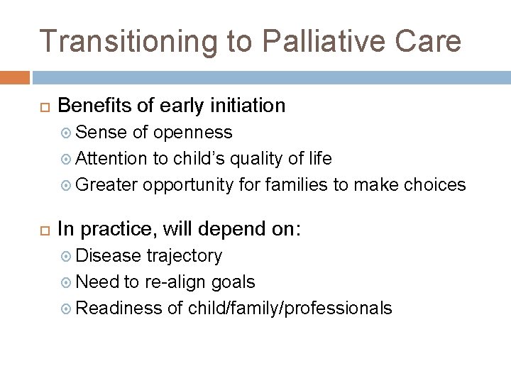 Transitioning to Palliative Care Benefits of early initiation Sense of openness Attention to child’s